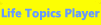Life Topics Player